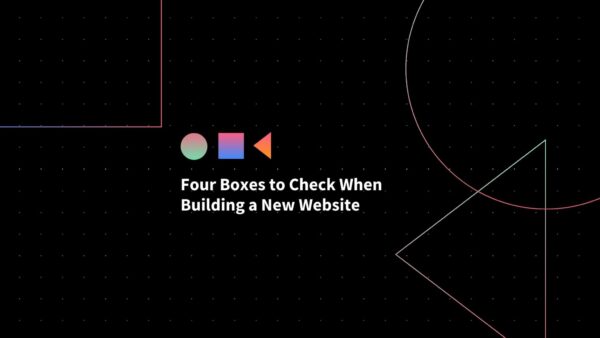 Four Boxes To Check When Building A New Website Scaled